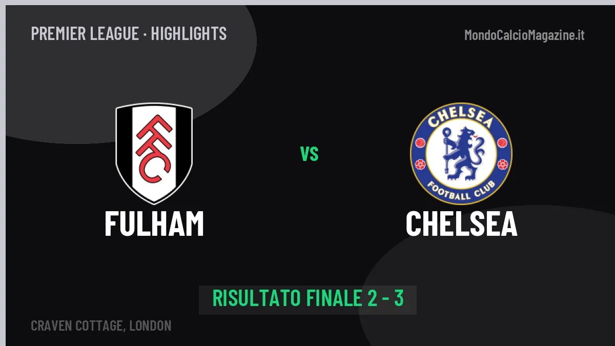 Fulham-Chelsea: il video degli highlights e il tabellino (2-3)