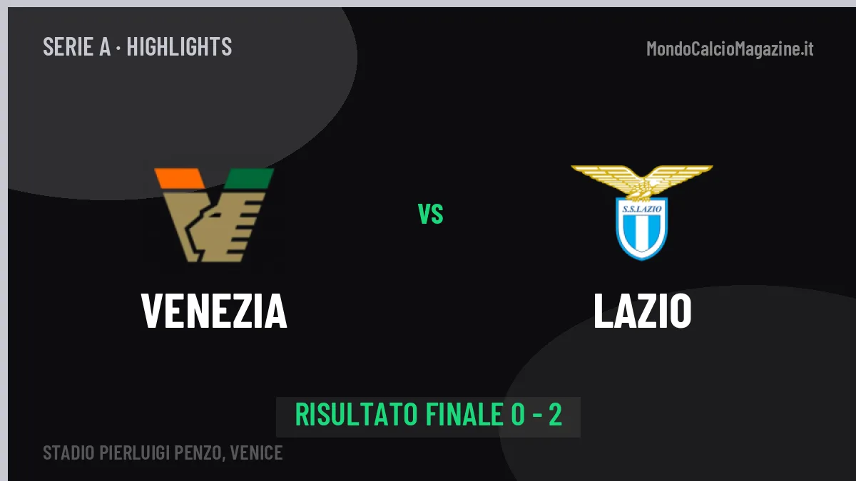 Venezia-Lazio 0-2: highlights, video, azioni e gol del match
