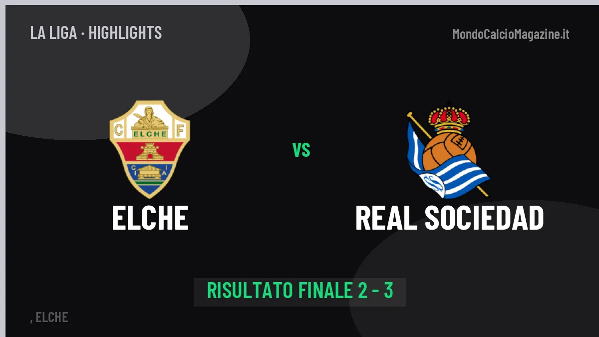 Elche-Real Sociedad, sintesi e gol: gli highlights di La Liga