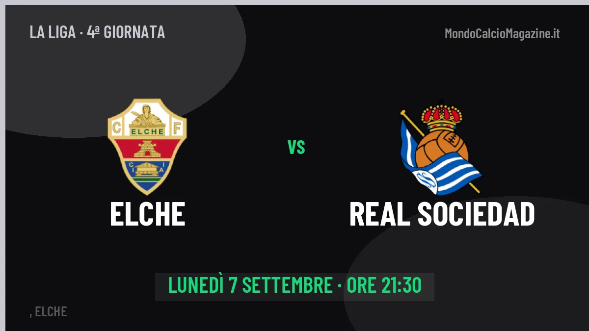 Elche-Real Sociedad La Liga 4ª giornata: orario, TV, streaming e probabili formazioni