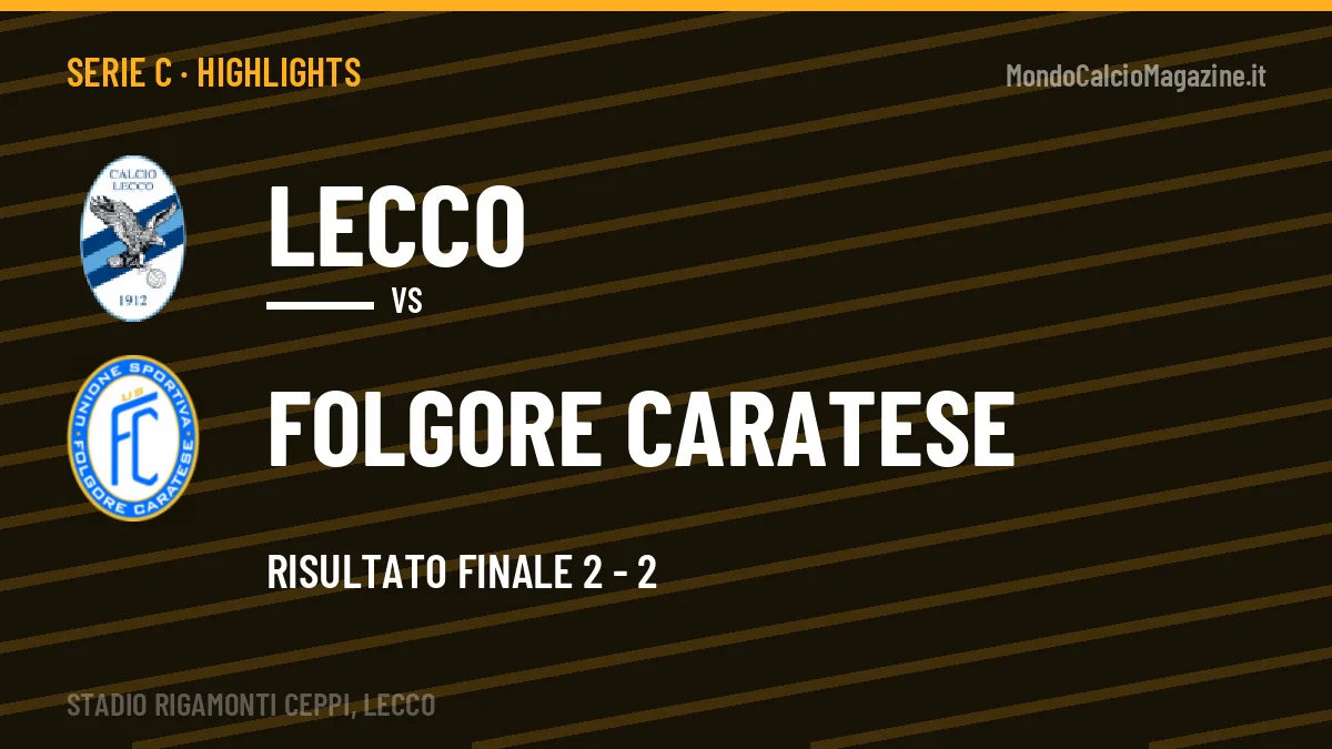 Highlights Serie C: Lecco-Folgore Caratese 2-2 in video